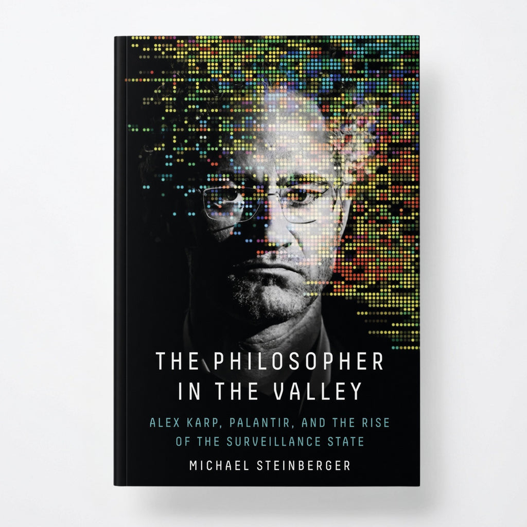 The Philosopher in the Valley: Alex Karp, Palantir, and the Rise of the Surveillance State - Hardcover