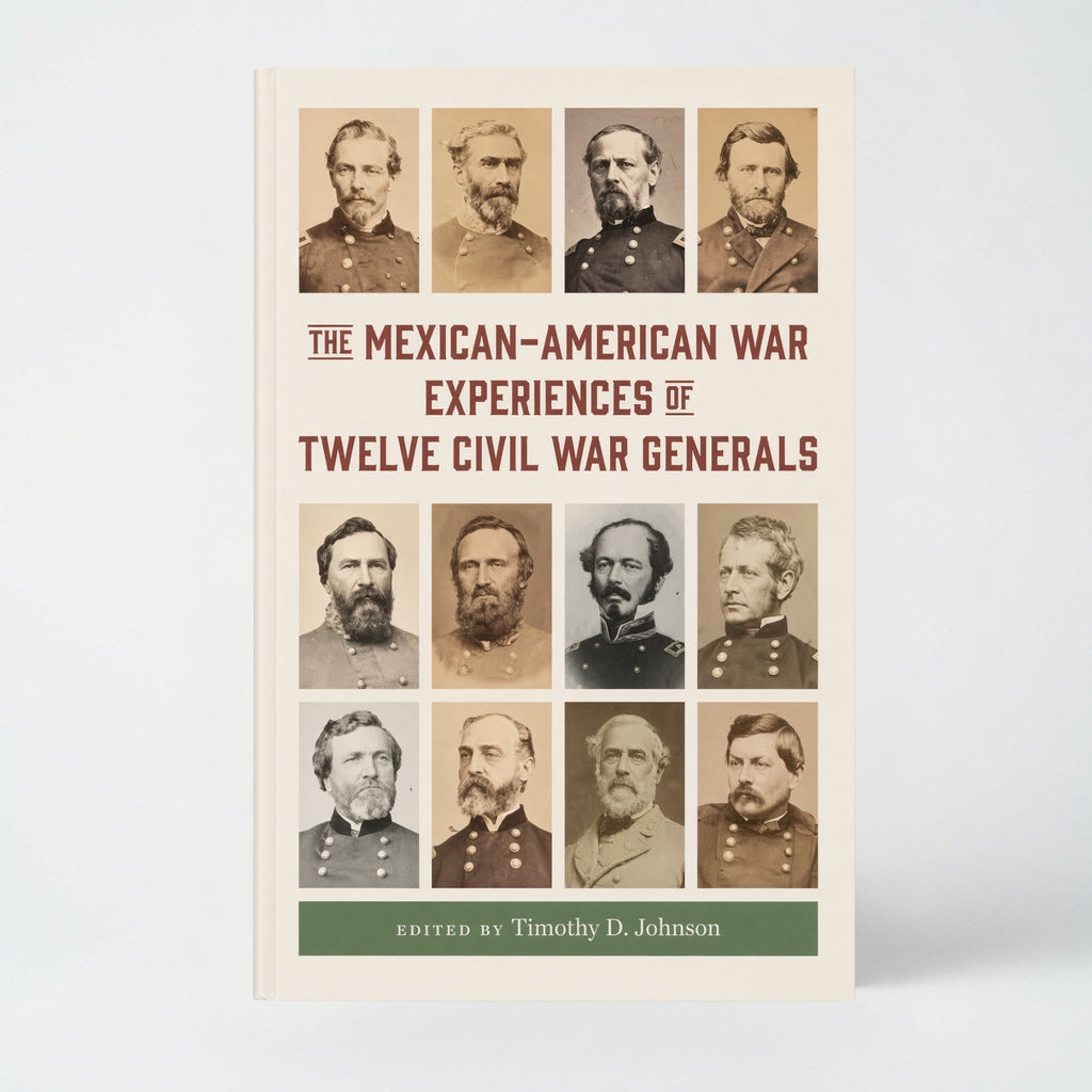 The Mexican-American War Experiences of Twelve Civil War Generals - Hardcover