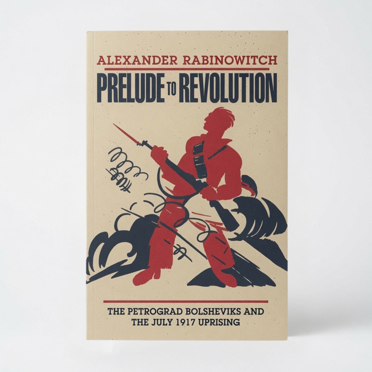 Prelude to Revolution: The Petrograd Bolsheviks and the July 1917 Uprising - Paperback