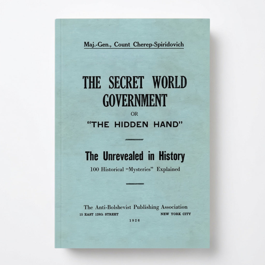 The Secret World Government; or, "The Hidden Hand": The Unrevealed in History; 100 Historical "Mysteries" Explained - Paperback