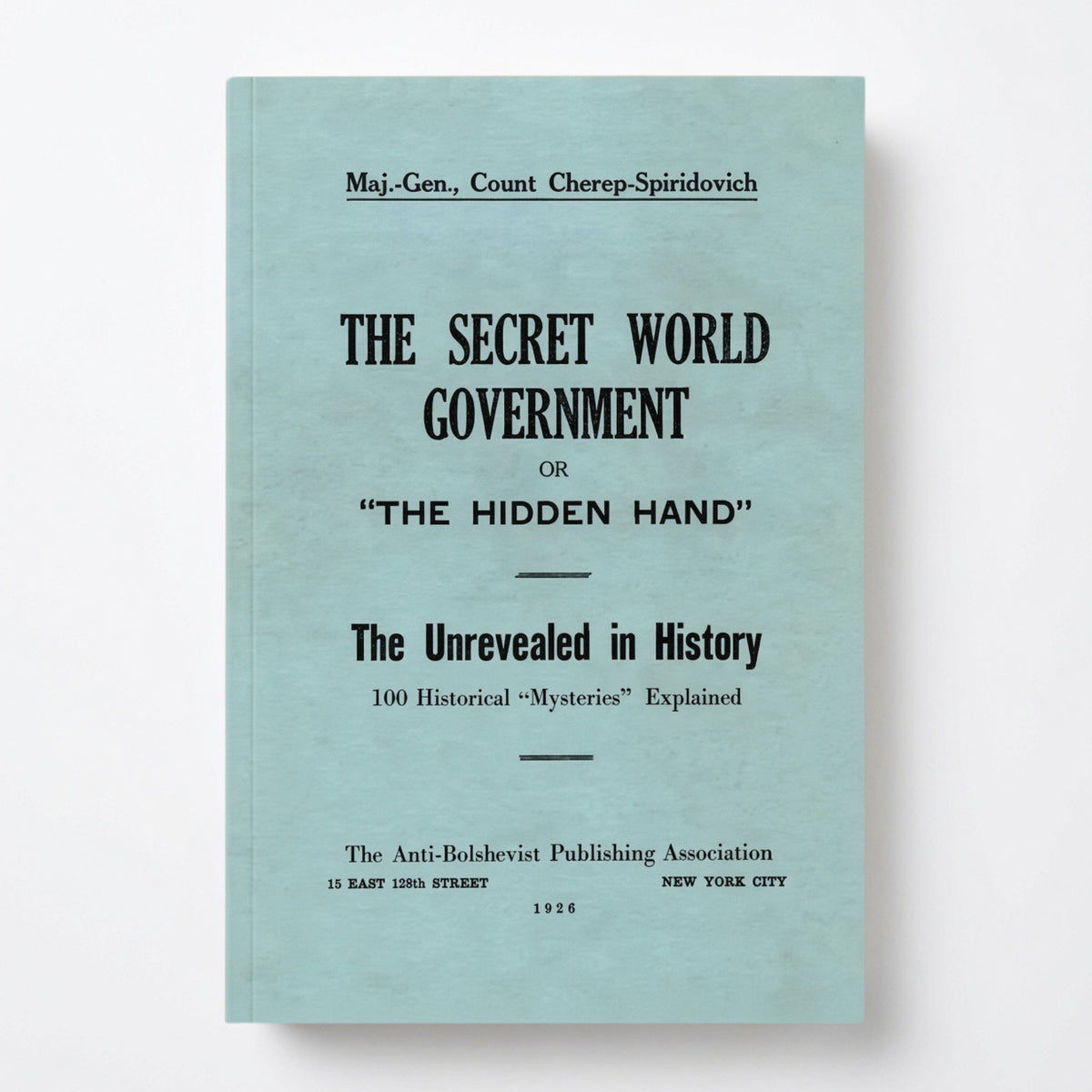 The Secret World Government; or, "The Hidden Hand": The Unrevealed in History; 100 Historical "Mysteries" Explained - Paperback