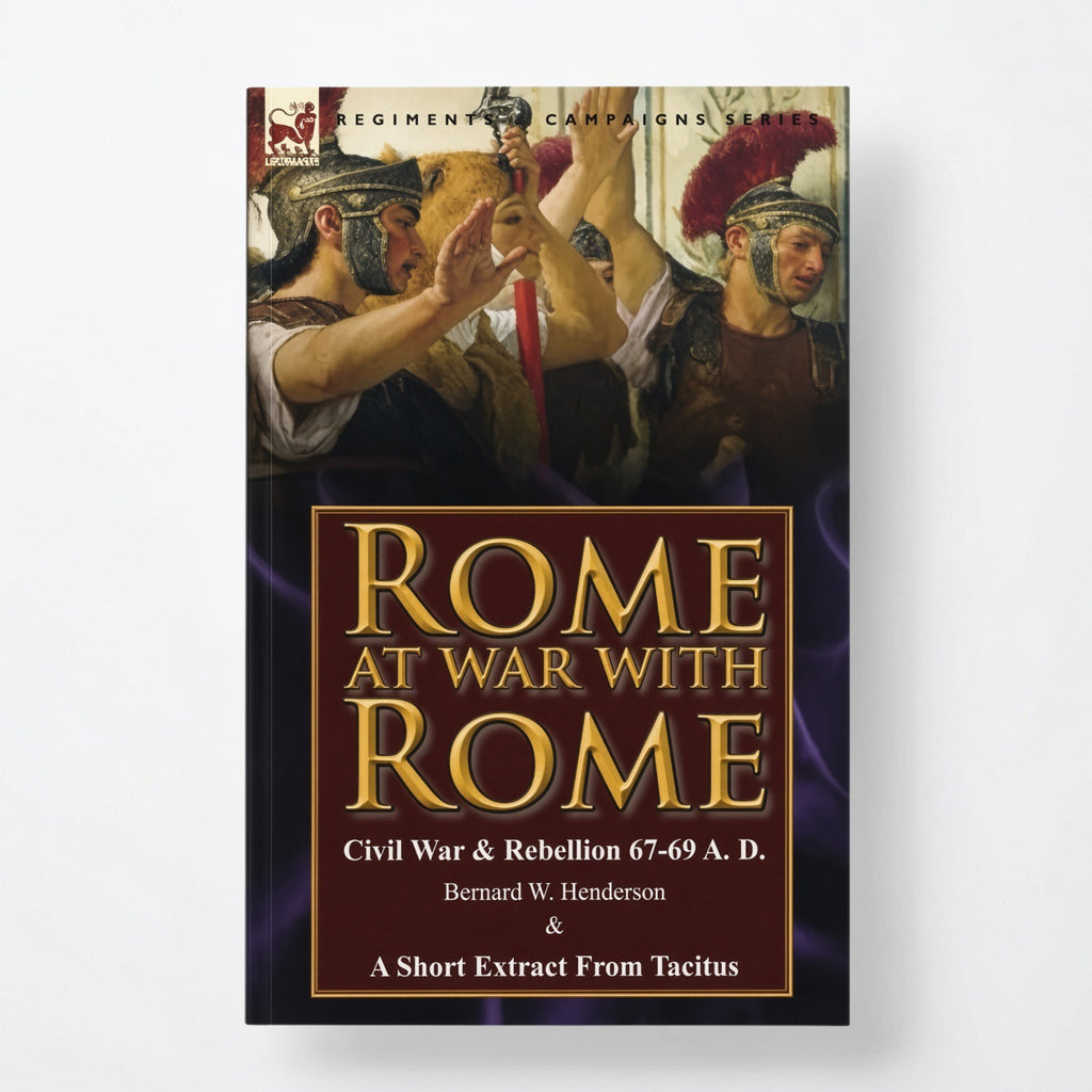 Rome at War with Rome: Civil War & Rebellion 67-69 A. D. by Bernard W. Henderson & a Short Extract from Tacitus - Paperback