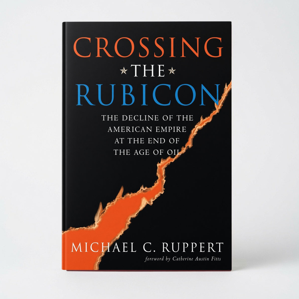 Crossing the Rubicon: The Decline of the American Empire at the End of the Age of Oil - Paperback