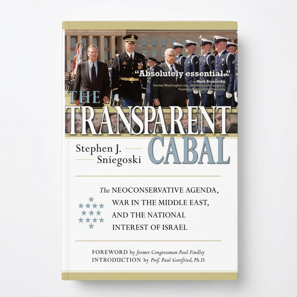 The Transparent Cabal: The Neoconservative Agenda, War in the Middle East, and the National Interest of Israel - Hardcover