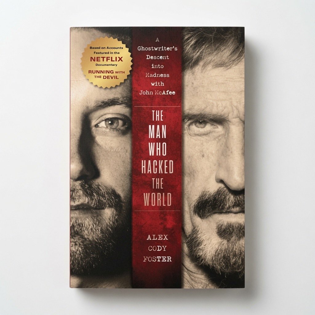 The Man Who Hacked the World: A Ghostwriter's Descent Into Madness with John McAfee - Hardcover