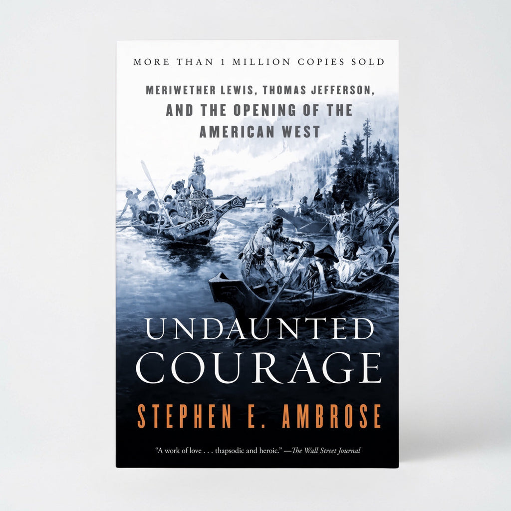 Undaunted Courage: Meriwether Lewis, Thomas Jefferson, and the Opening of the American West - Paperback