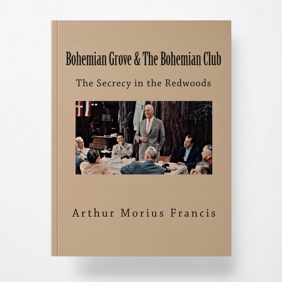 Bohemian Grove & The Bohemian Club: The Secrecy in the Redwoods - Paperback