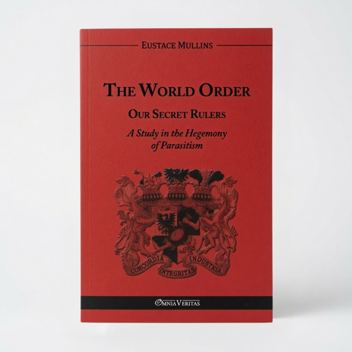 The World Order - Our Secret Rulers: A Study in the Hegemony of Parasitism - Paperback