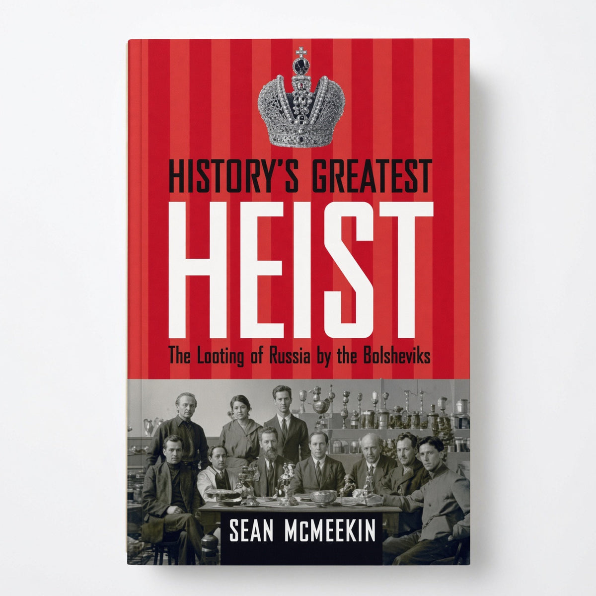 History's Greatest Heist: The Looting of Russia by the Bolsheviks - Hardcover
