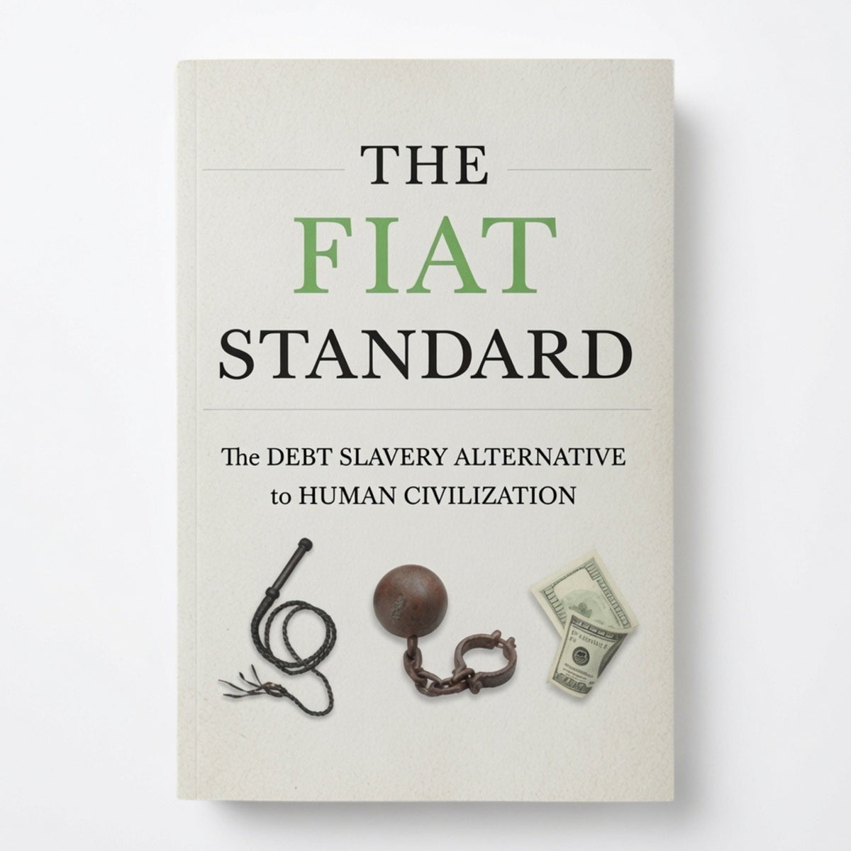 The Fiat Standard: Debt Slavery Alternative to Human Civilization - Hardcover