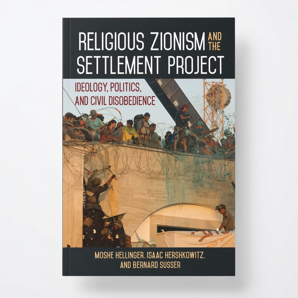 Religious Zionism and the Settlement Project: Ideology, Politics, and Civil Disobedience - Paperback