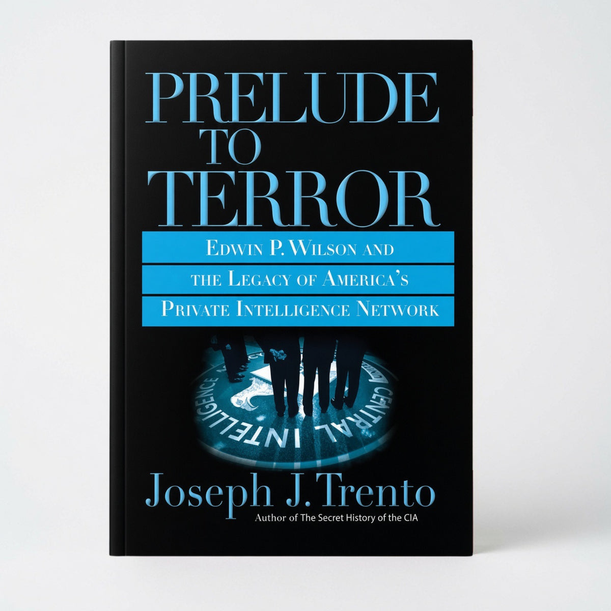 Prelude to Terror: The Rogue CIA and the Legacy of America's Private Intelligence Network - Paperback