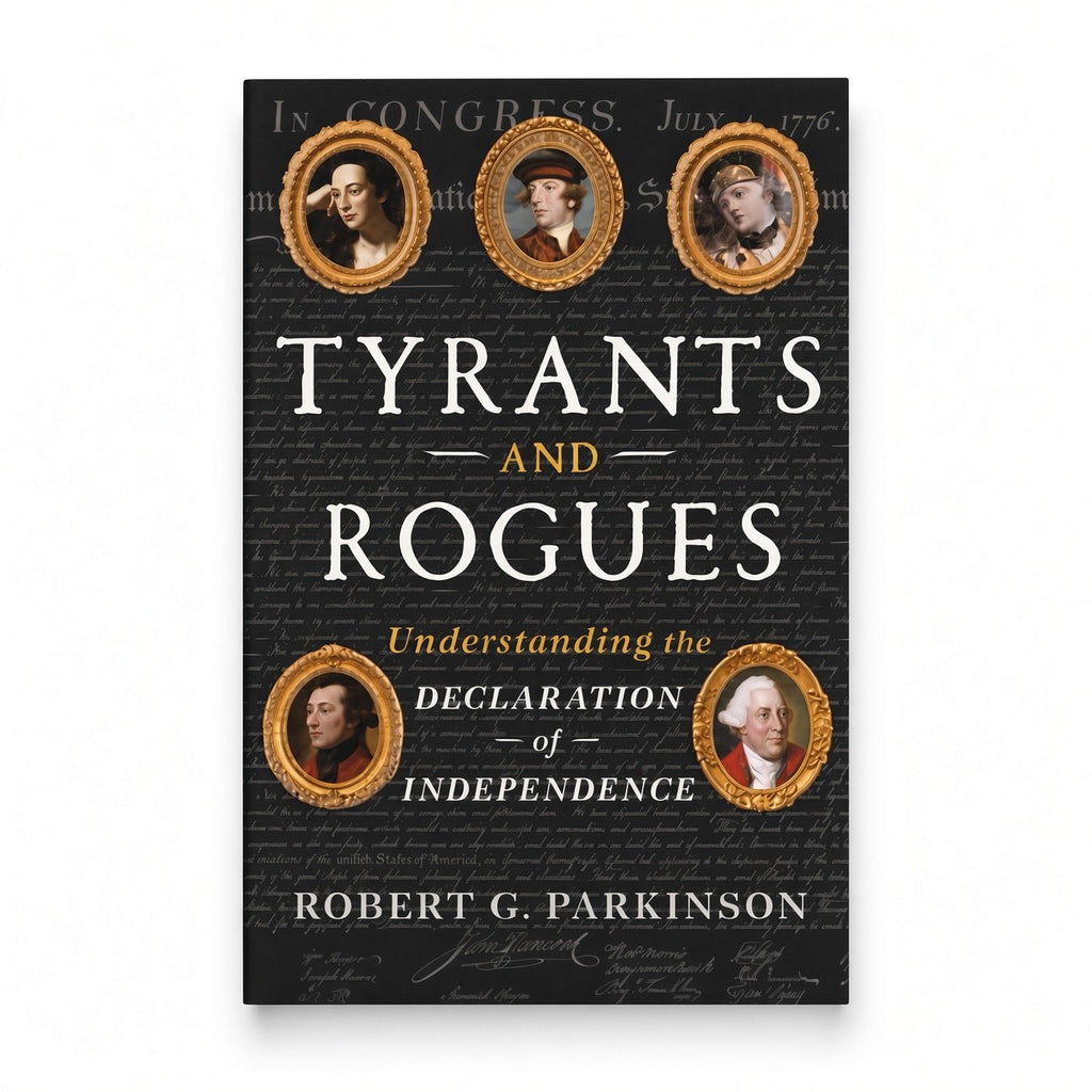 Tyrants and Rogues: Understanding the Declaration of Independence - Hardcover