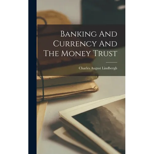 Banking And Currency And The Money Trust - Hardcover