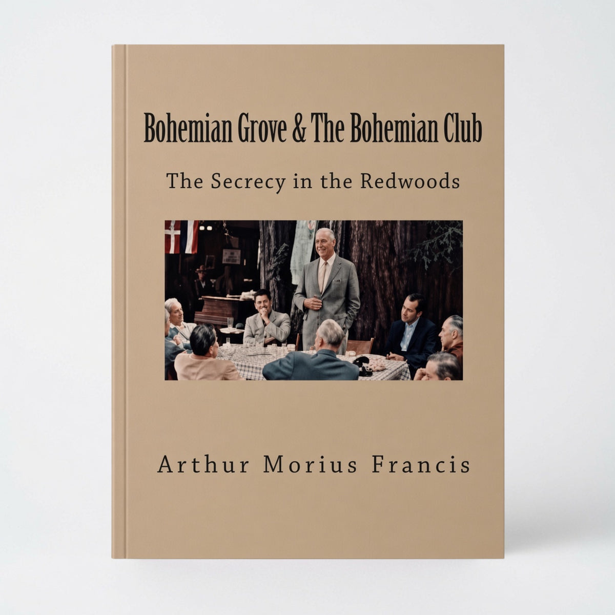Bohemian Grove & The Bohemian Club: The Secrecy in the Redwoods - Paperback