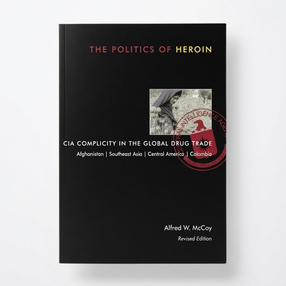 The Politics of Heroin: CIA Complicity in the Global Drug Trade - Paperback