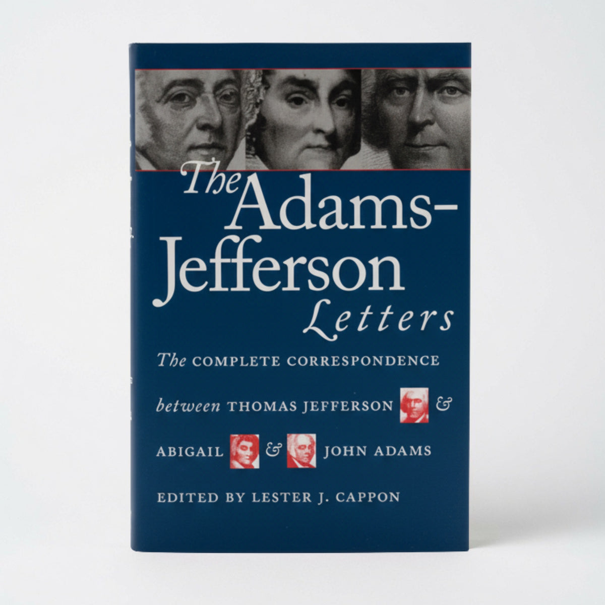 The Adams-Jefferson Letters: The Complete Correspondence Between Thomas Jefferson and Abigail and John Adams - Paperback