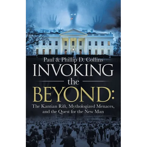 Invoking the Beyond: The Kantian Rift, Mythologized Menaces, and the Quest for the New Man