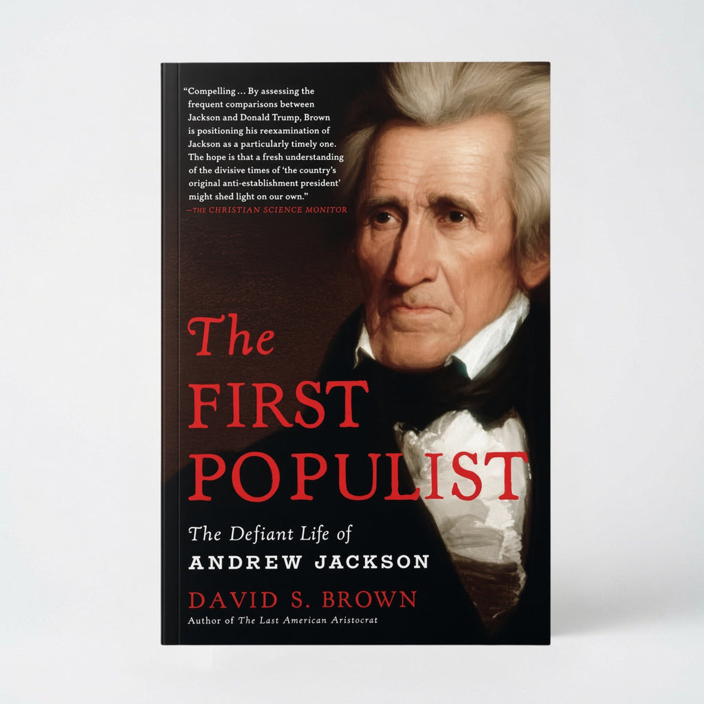 The First Populist: The Defiant Life of Andrew Jackson - Paperback
