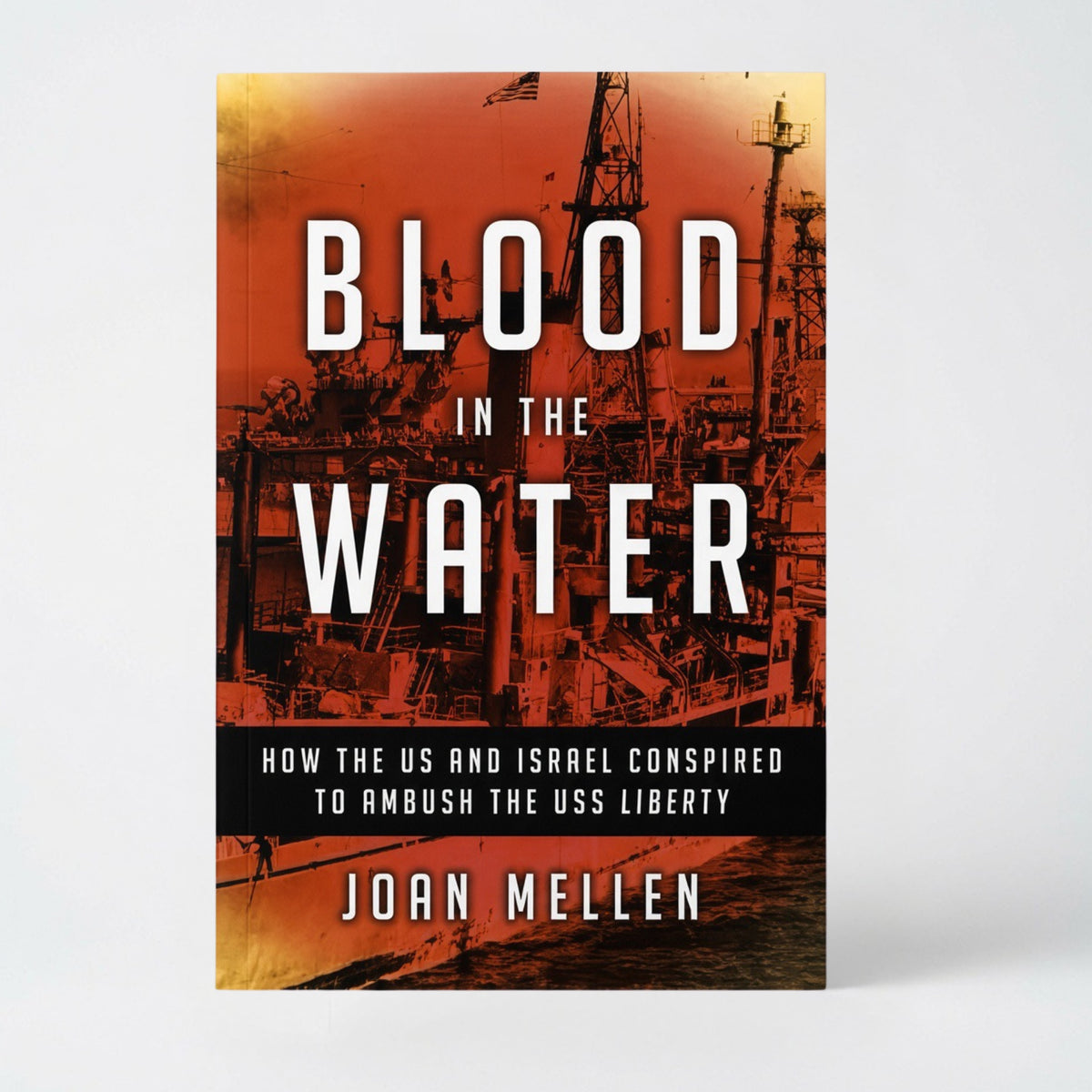 Blood in the Water: How the Us and Israel Conspired to Ambush the USS Liberty - Hardcover