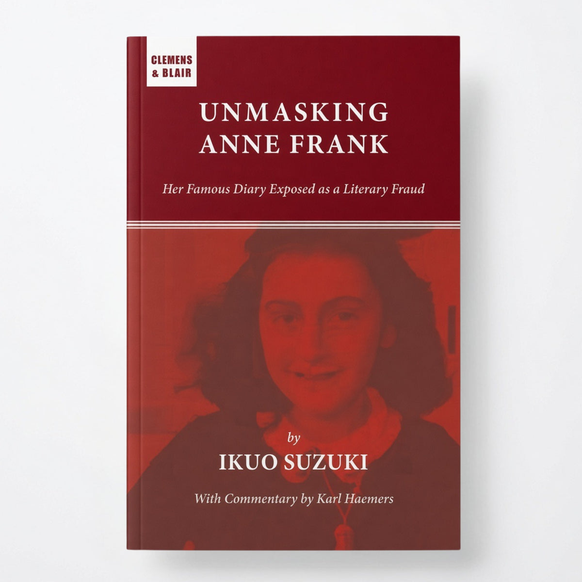 Unmasking Anne Frank: Her Famous Diary Exposed as a Literary Fraud - Paperback