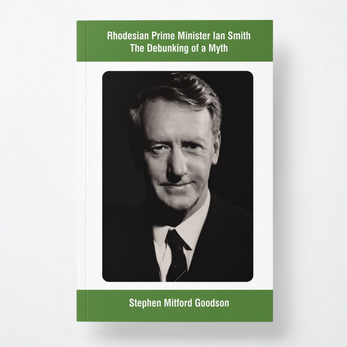 Rhodesian Prime Minister Ian Smith The Debunking of a Myth - Paperback