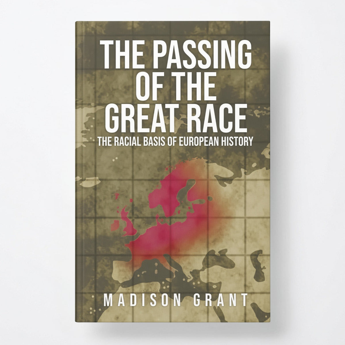The Passing of the Great Race: The Racial Basis of European History (With Original 1916 Illustrations in Full Color) - Hardcover