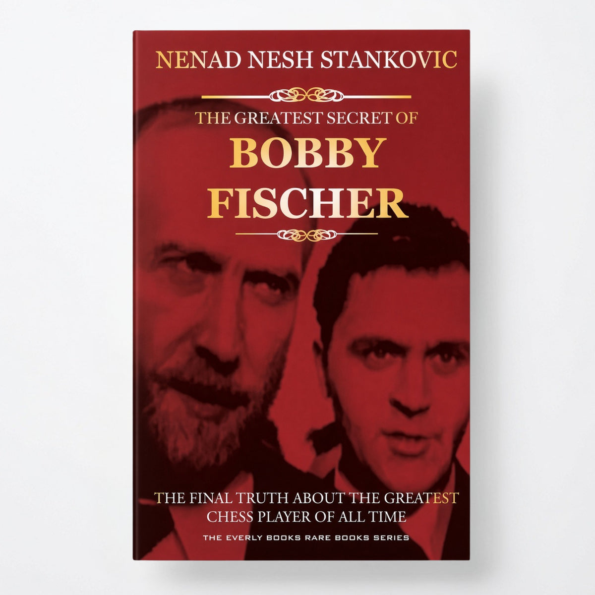 The Greatest Secret of Bobby Fischer (Autographed): The Final Truth About the Greatest Chess Player of All Time - Paperback