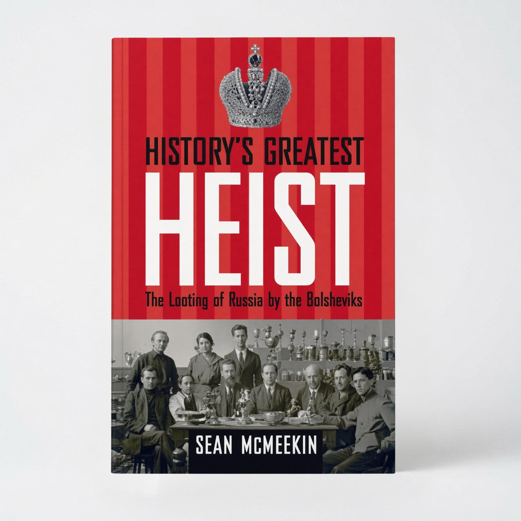 History's Greatest Heist: The Looting of Russia by the Bolsheviks - Hardcover