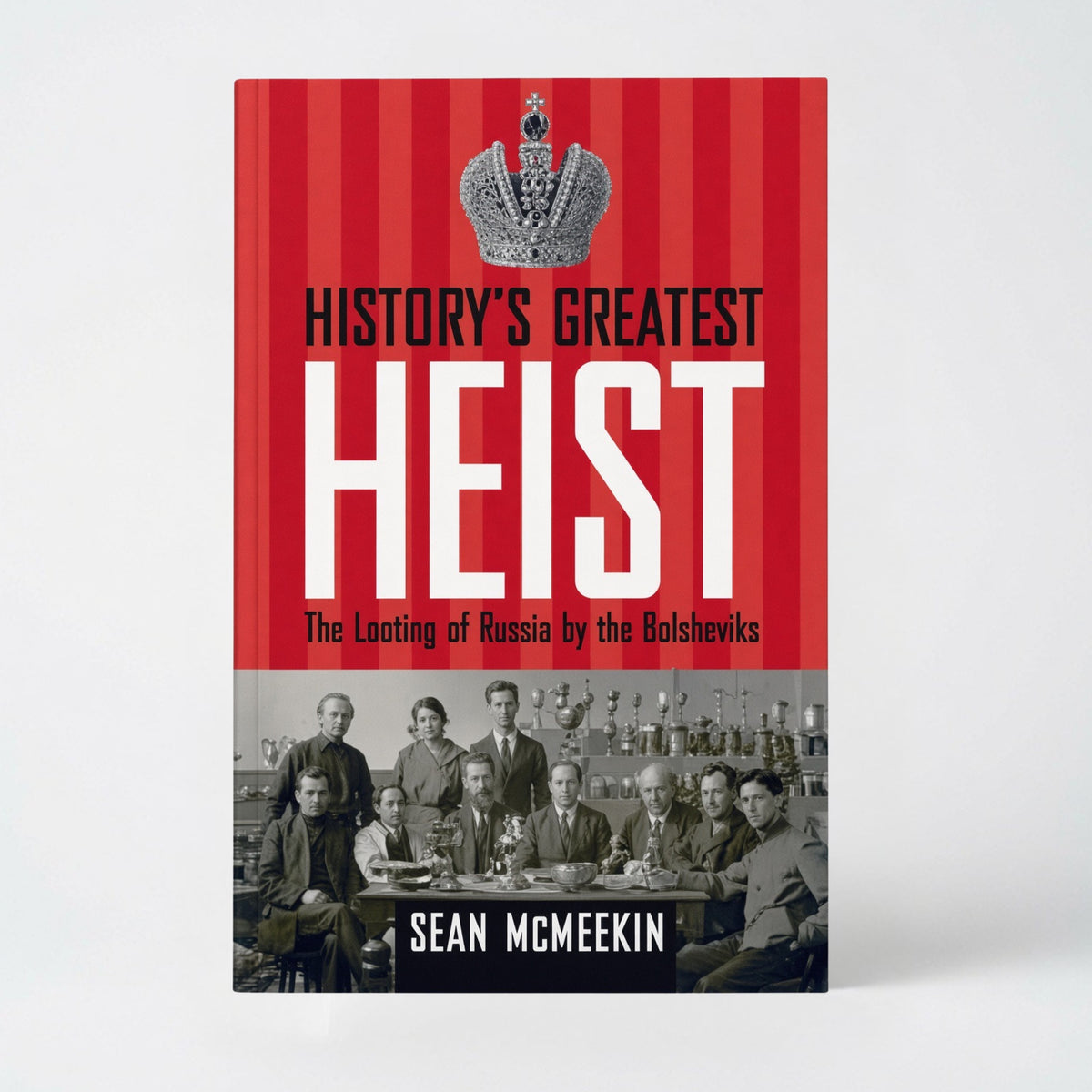 History's Greatest Heist: The Looting of Russia by the Bolsheviks - Hardcover