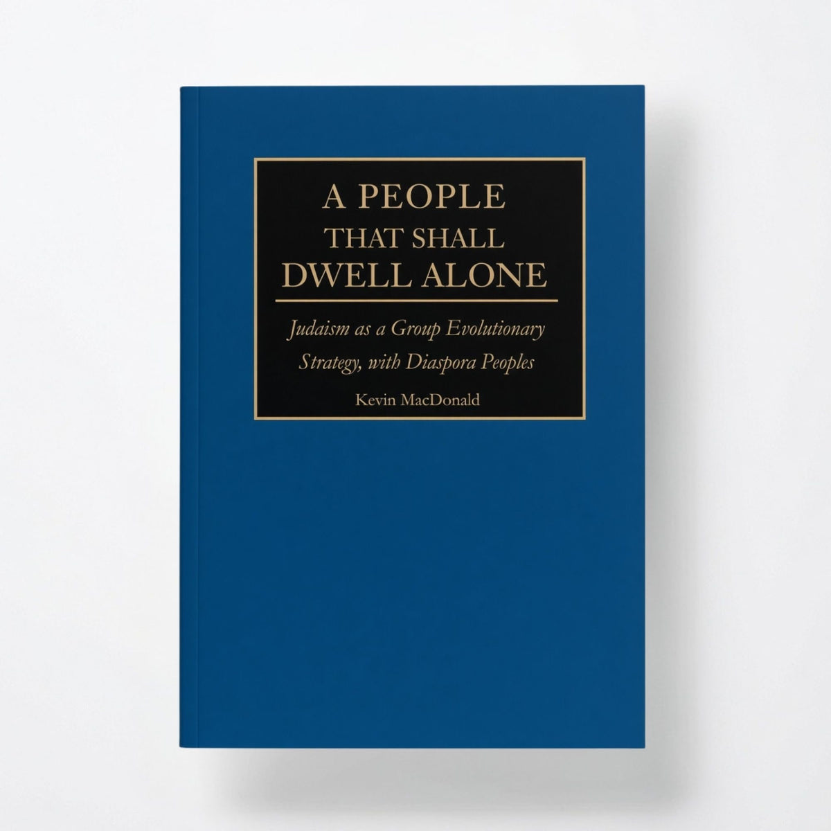 A People That Shall Dwell Alone: Judaism as a Group Evolutionary Strategy, with Diaspora Peoples - Paperback