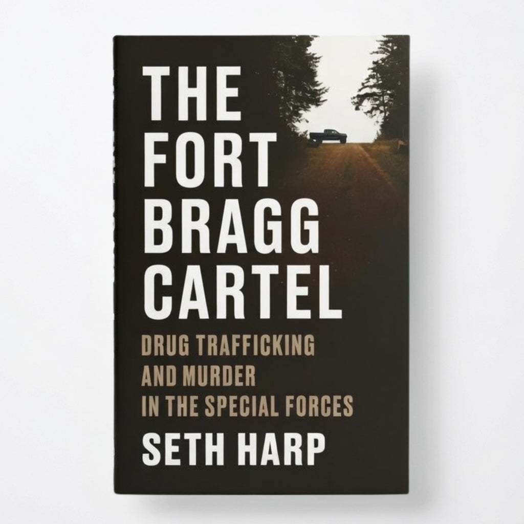 The Fort Bragg Cartel: Drug Trafficking and Murder in the Special Forces - Hardcover