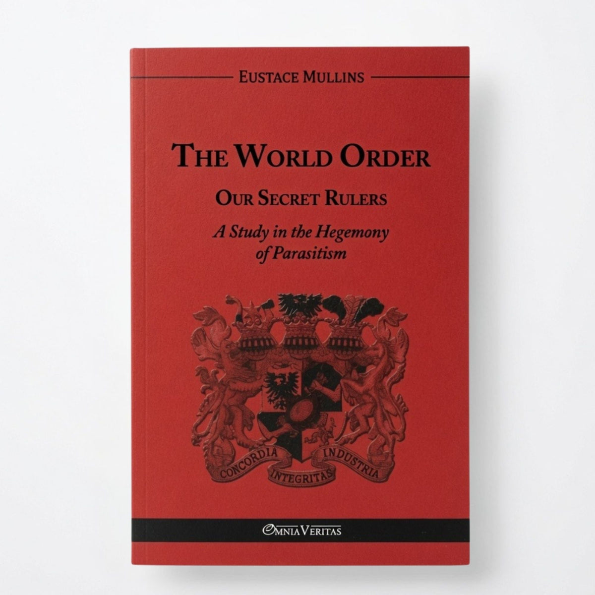 The World Order - Our Secret Rulers: A Study in the Hegemony of Parasitism - Paperback