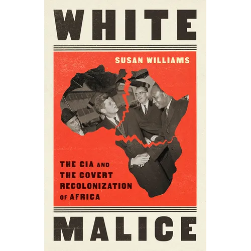 White Malice: The CIA and the Covert Recolonization of Africa