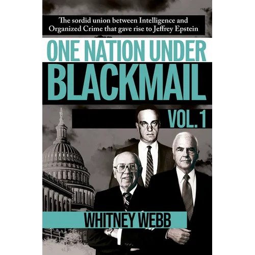 One Nation Under Blackmail - Vol. 1: The Sordid Union Between Intelligence and Crime That Gave Rise to Jeffrey Epstein, Vol.1