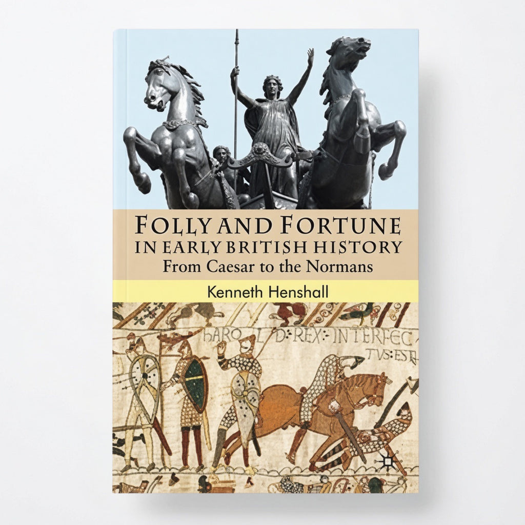 Folly and Fortune in Early British History: From Caesar to the Normans - Hardcover