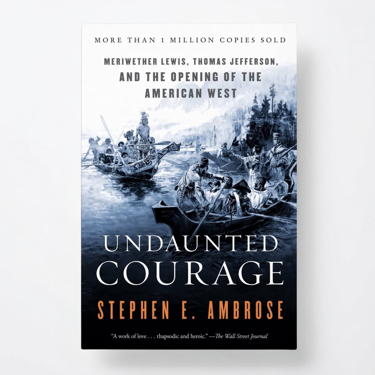 Undaunted Courage: Meriwether Lewis, Thomas Jefferson, and the Opening of the American West - Paperback