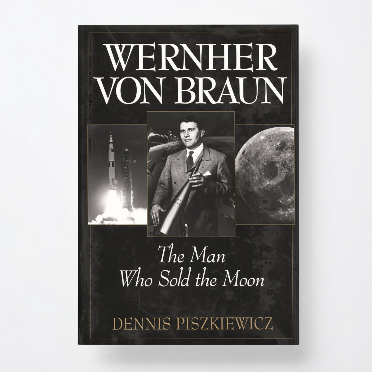 Wernher Von Braun: The Man Who Sold the Moon - Hardcover