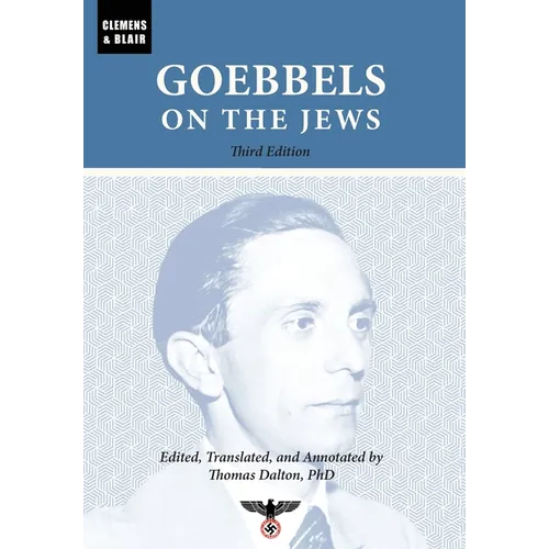 Goebbels on the Jews: The Complete Diary Entries: 1923 to 1945