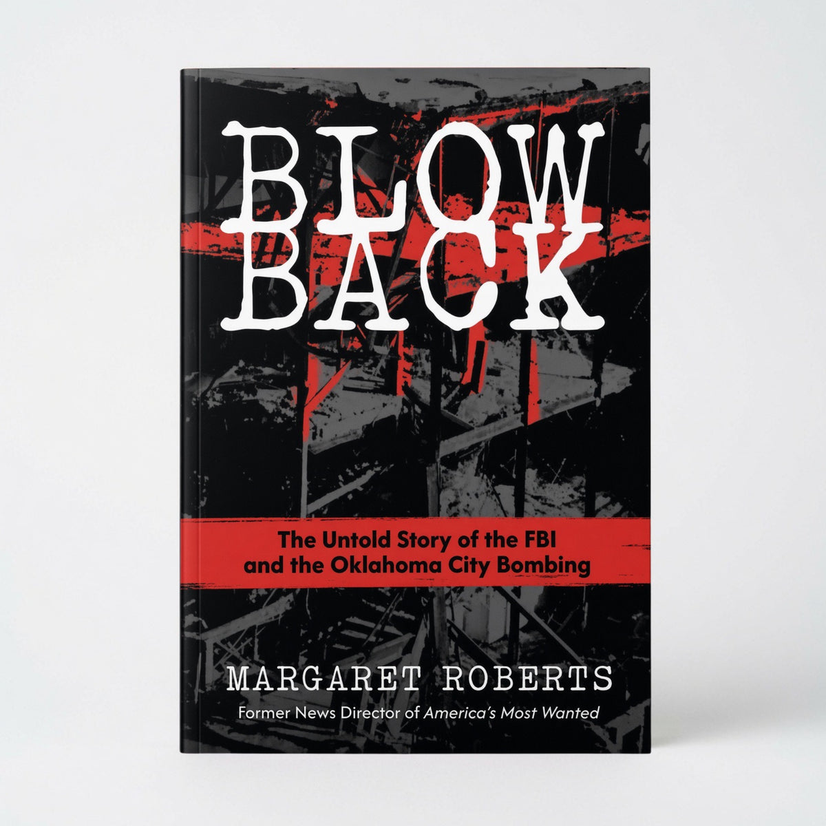 Blowback: The Untold Story of the FBI and the Oklahoma City Bombing - Hardcover