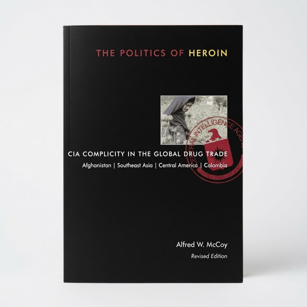 The Politics of Heroin: CIA Complicity in the Global Drug Trade - Paperback