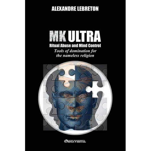 MK Ultra - Ritual Abuse and Mind Control: Tools of domination for the nameless religion