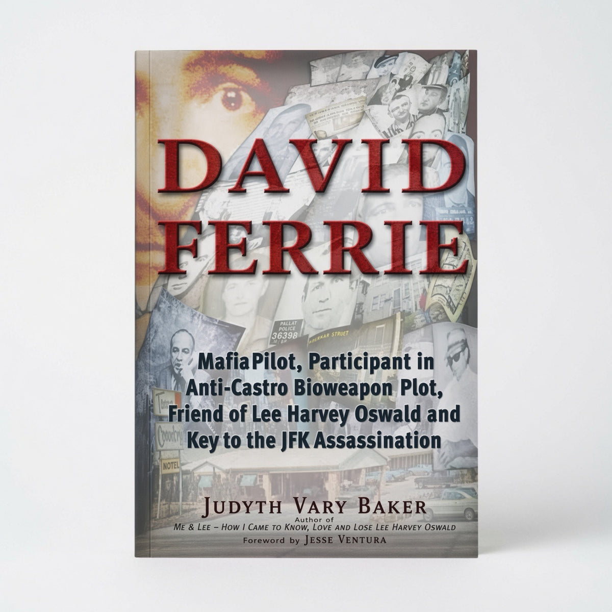 David Ferrie: Mafia Pilot, Participant in Anti-Castro Bioweapon Plot, Friend of Lee Harvey Oswald and Key to the JFK Assassination - Paperback