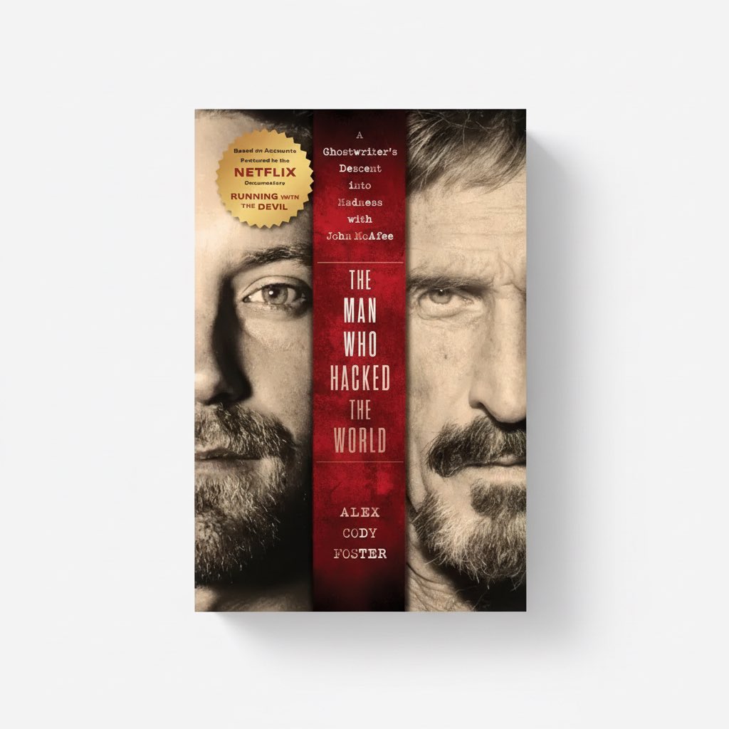 The Man Who Hacked the World: A Ghostwriter's Descent Into Madness with John McAfee - Hardcover