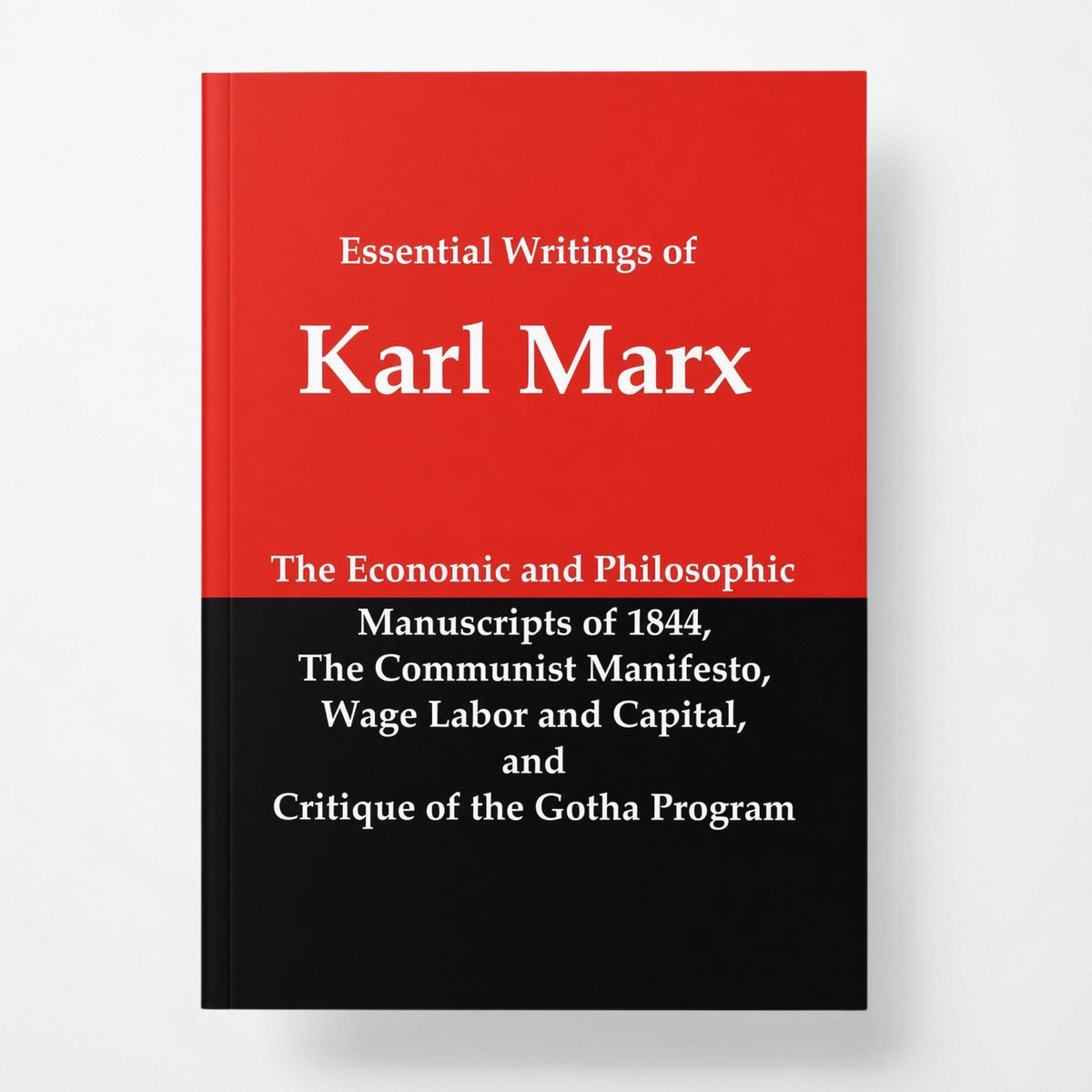 Essential Writings of Karl Marx: Economic and Philosophic Manuscripts, Communist Manifesto, Wage Labor and Capital, Critique of the Gotha Program - Paperback