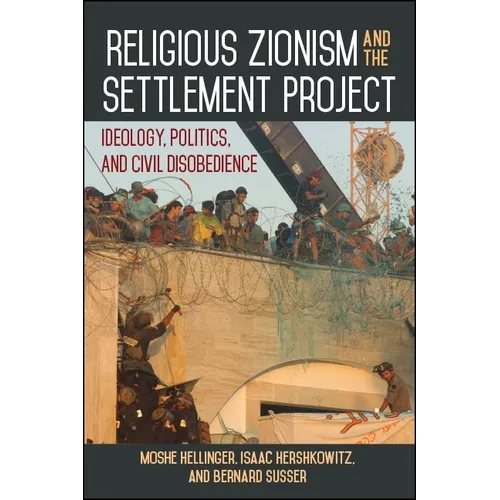 Religious Zionism and the Settlement Project: Ideology, Politics, and Civil Disobedience
