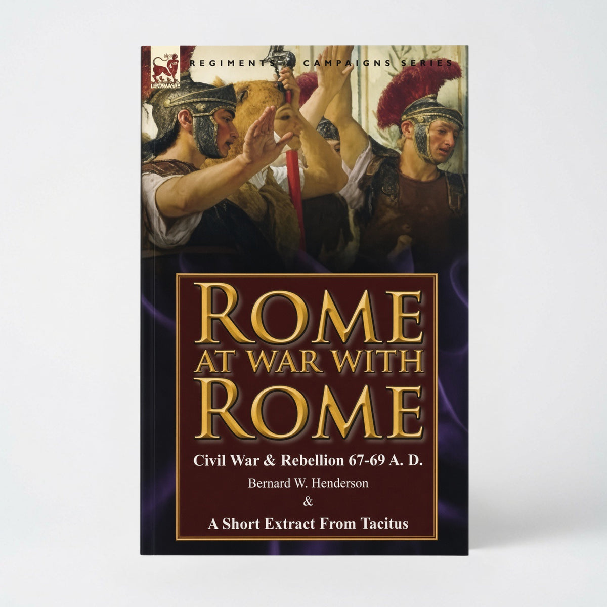 Rome at War with Rome: Civil War & Rebellion 67-69 A. D. by Bernard W. Henderson & a Short Extract from Tacitus - Paperback