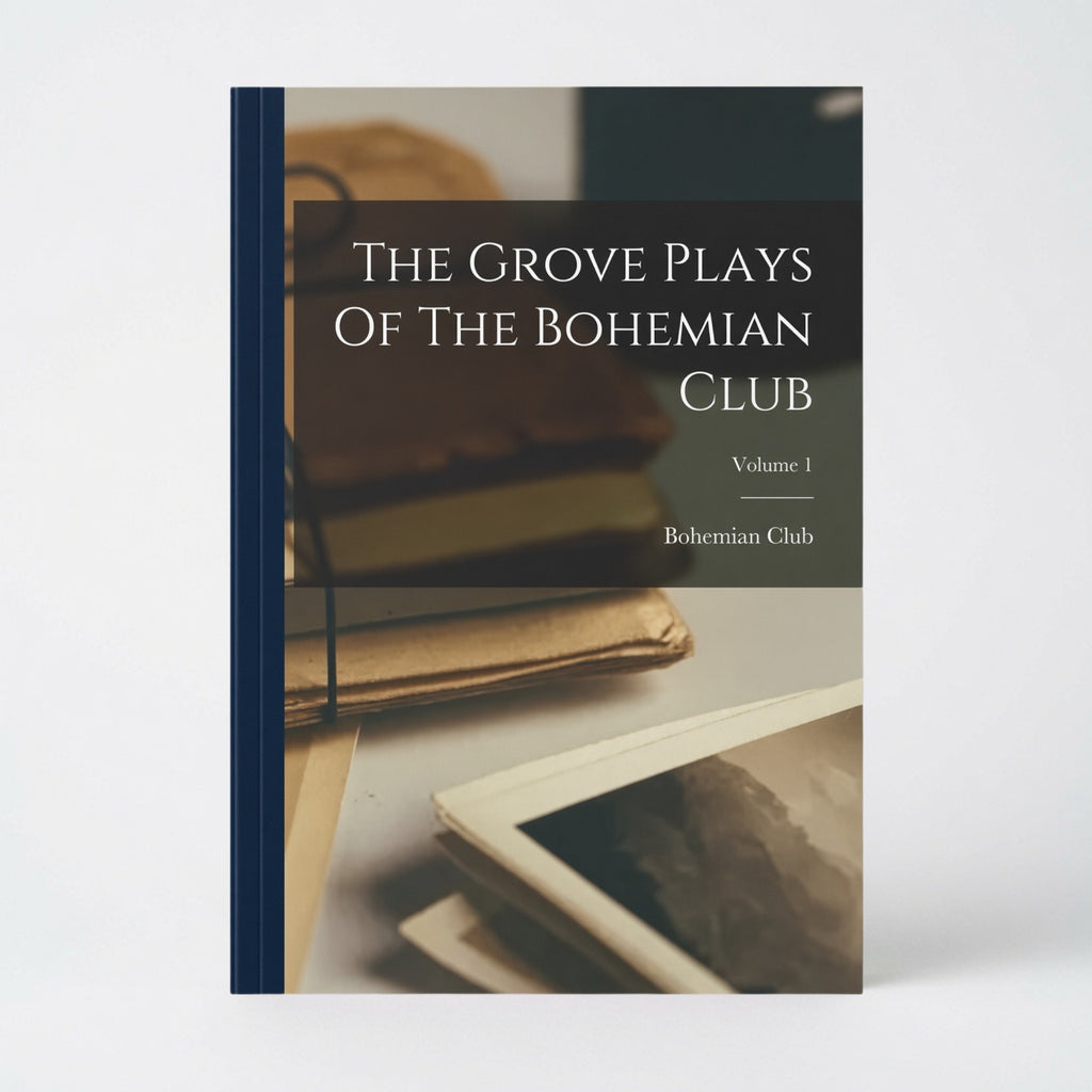 The Grove Plays Of The Bohemian Club; Volume 1 - Hardcover