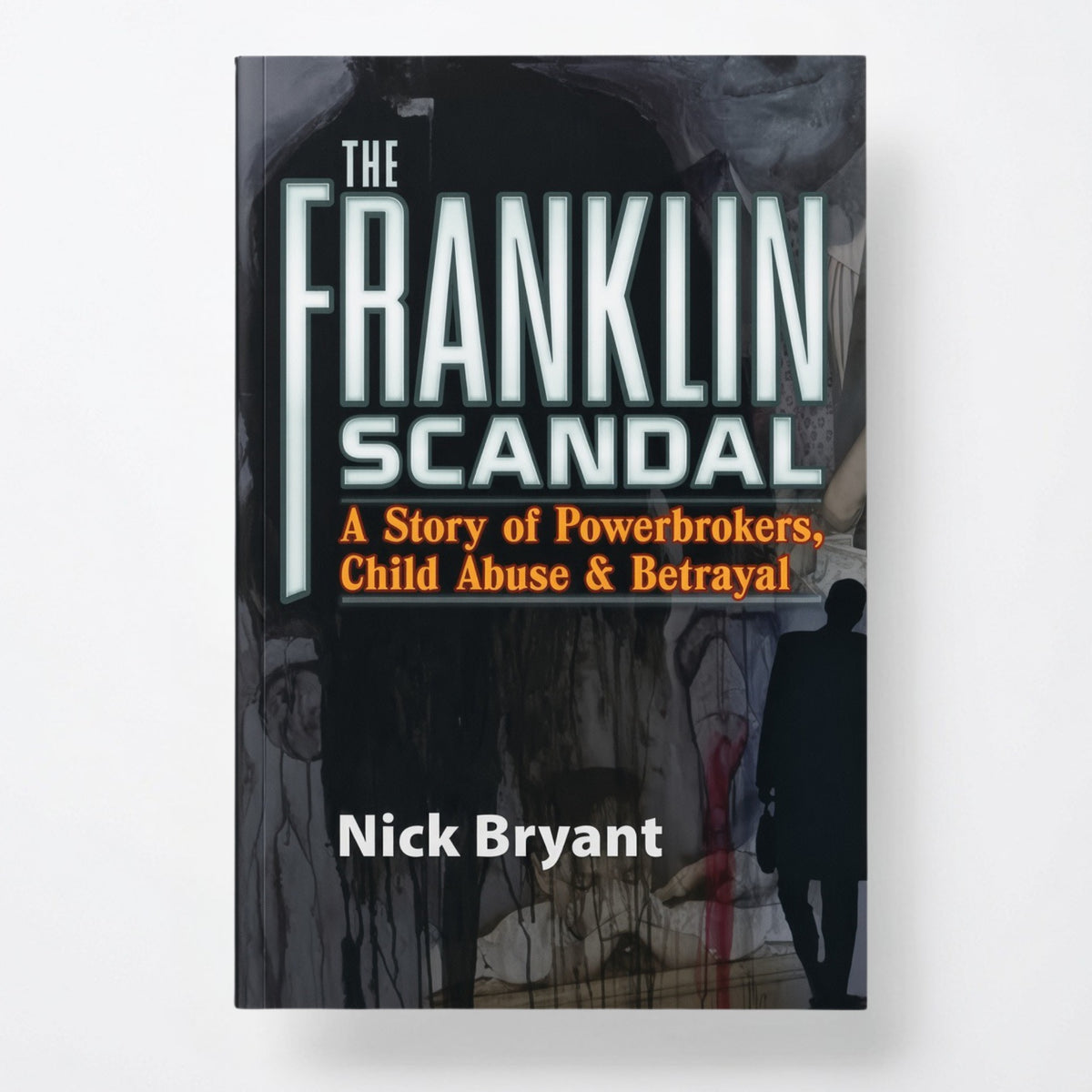 The Franklin Scandal: A Story of Powerbrokers, Child Abuse and Betrayal - Paperback