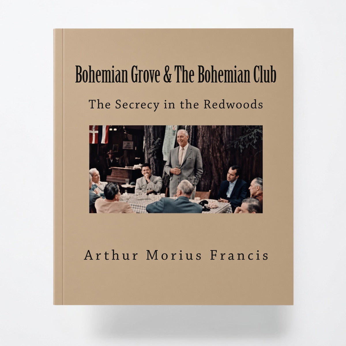 Bohemian Grove & The Bohemian Club: The Secrecy in the Redwoods - Paperback